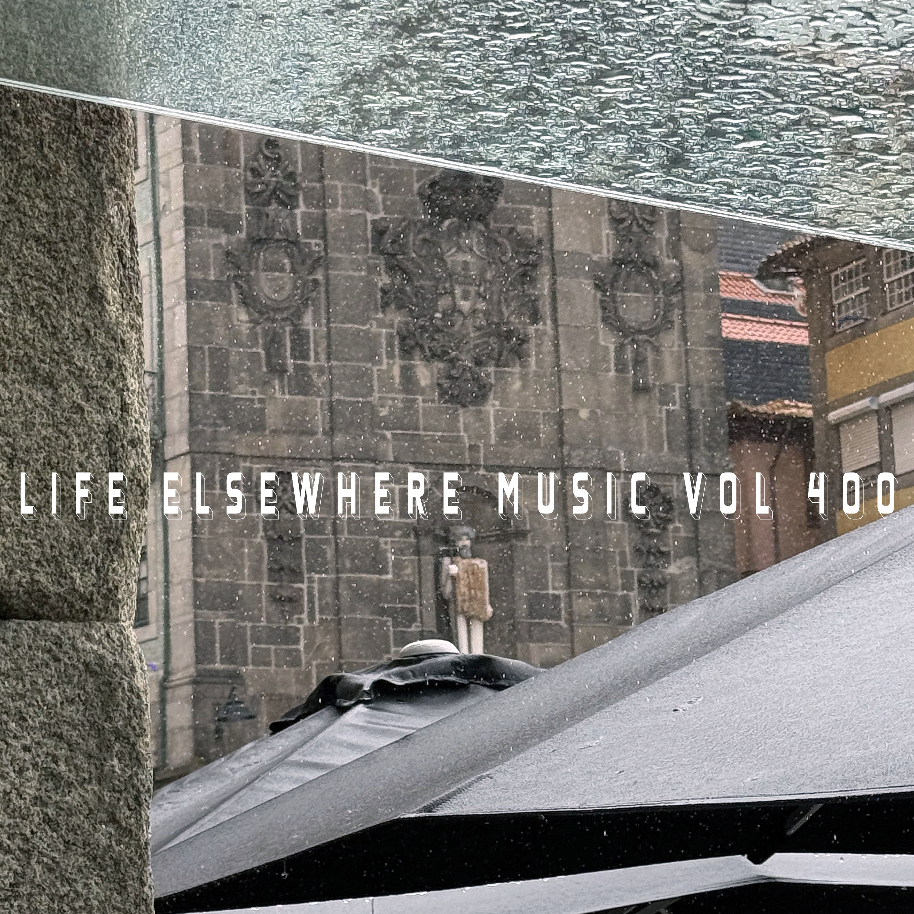Life Elsewhere Music Vol 400 – Life Elsewhere